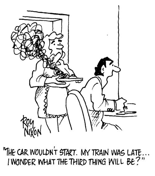 "The car wouldn't start. My train was late..I wonder what the third thing will be?"