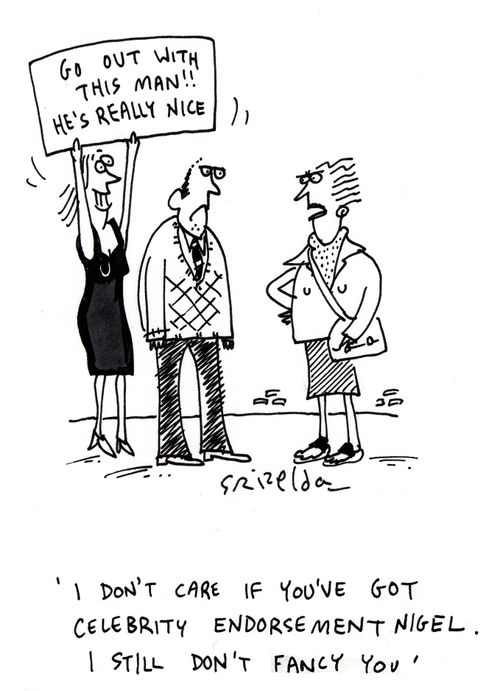 'I don't care if you've got celebrity endorsement nigel. I still don't fancy you.'