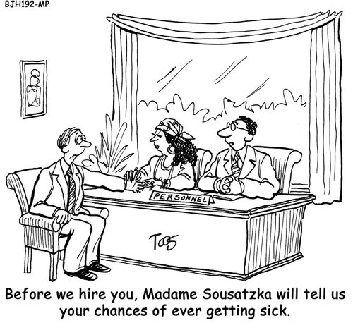 'Before we hire you, Madame Sousatzka will tell us your chances of ever getting sick.'