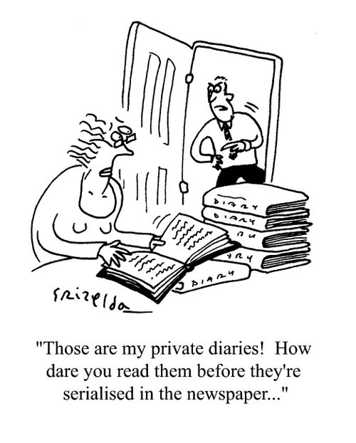 'Those are my private diaries! How dare you read them before they're serialised in the newspaper...'