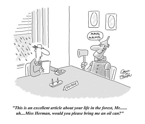'This is an excellent article about your life in the forest, Mr......uh....Miss Herman, would you please bring me an oil can?'