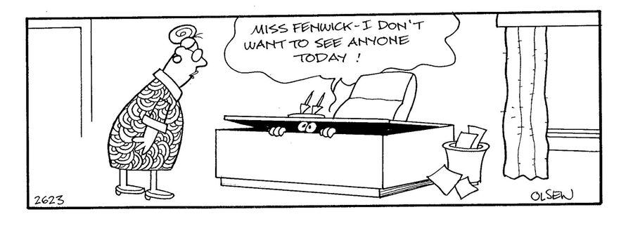 'Miss Fenwick - I don't want to see anyone today!'