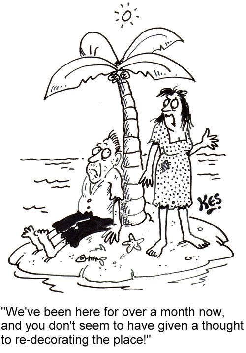 'We've been here for over a month now, and you don't seem to have given a thought to re-decorating the place!'