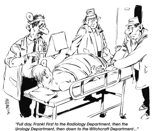'Full day, Frank! First to the Radiology Department, then the Urology Department, then down to the Witchcraft Department...'