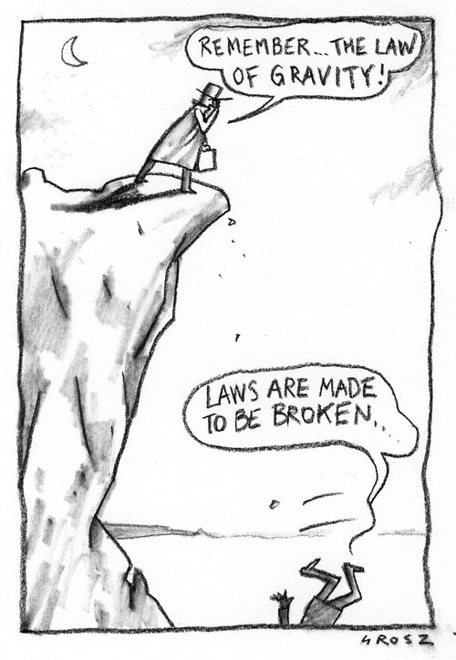 'Remember...the law of gravity!'  'Laws are made to be broken.'