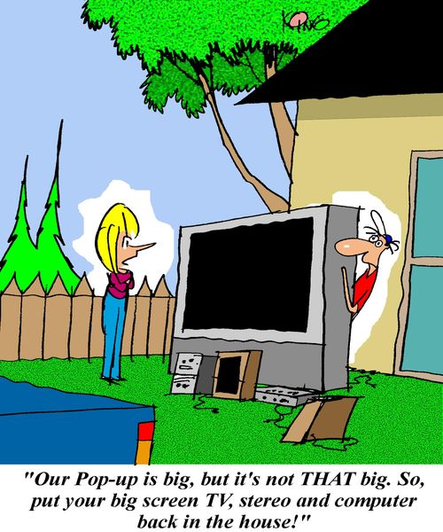 'Our pop-up is big, but it's not that big.  So put your big screen TV, stero and computer back in the house!'