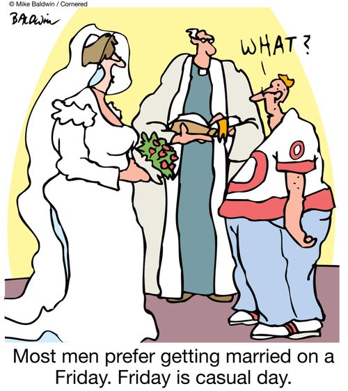 Most men prefer getting married on a Friday. Friday is casual day.