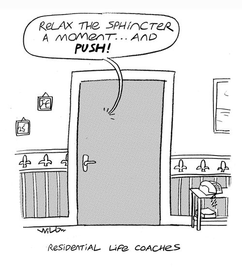 Relax the sphincter a moment and PUSH! (Resiential life coaches).