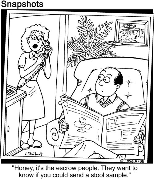 'Honey, it's the escrow people. They want to know if you could send a stool sample.'