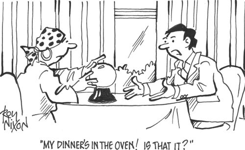 'My dinner's in the oven! Is that it?'