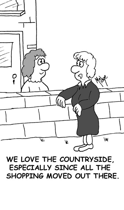 'We love the countryside, especially since all the shops moved out there.'