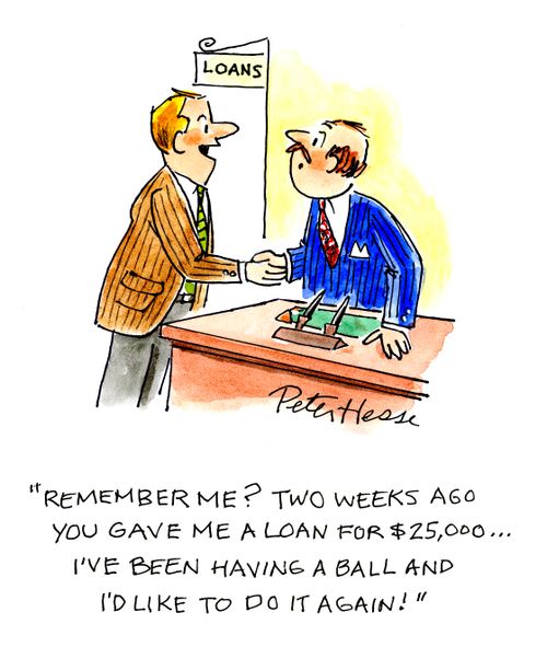 'Remember me? Two weeks ago you gave me a loan for $25,000...I've been having a ball and I'd like to do it again!'
