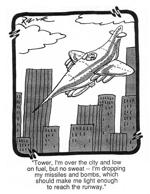 'Tower, I'm over the city and low of fuel, but no sweat - I'm dropping my missiles and bombs, which should make me light enough to reach the runway.'