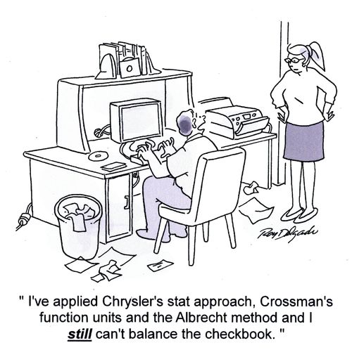 'I've applied Chrysler's stat approach, Crossman's function units and the Albrecht method and I still can't balance the checkbook.'