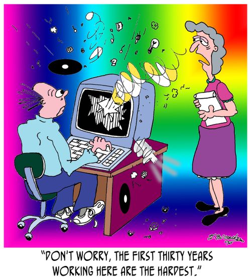 'Don't worry, the first thirty years working here are the hardest.'