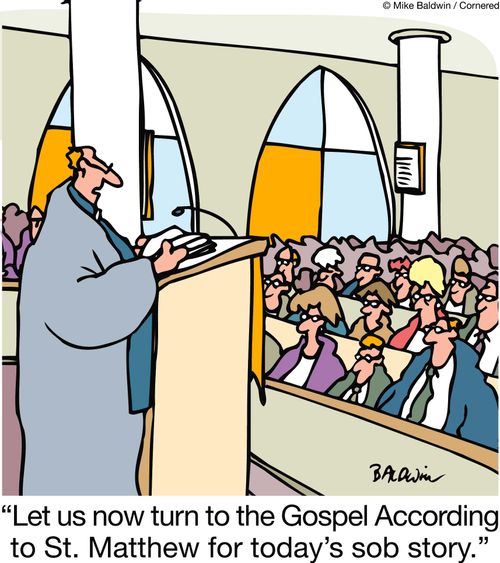 'Let us now turn to the Gospel According to St. Matthew for today's sob story.'