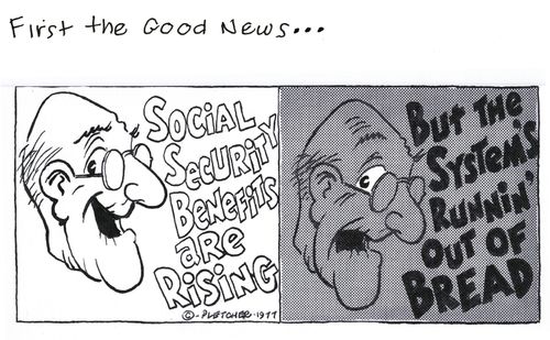 'Social security benefits are raising ... but the system's runnin' out of bread.'