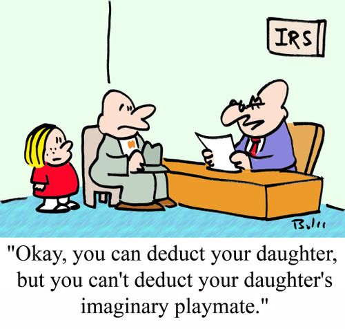 'Okay, you can deduct your daughter, but you can't deduct your daughter's imaginary playmate.'