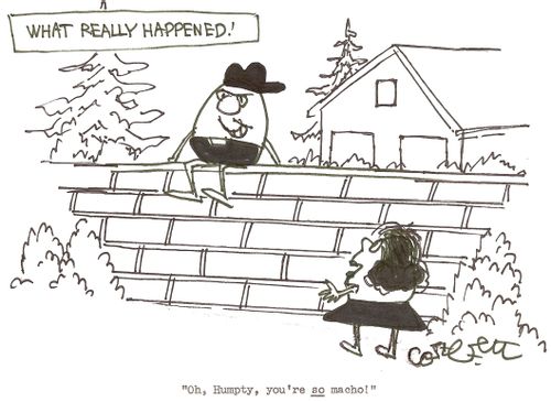What really happened: 'Oh, Humpty, you're SO macho!'