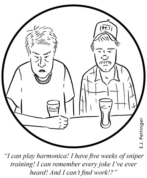 'I can play the harmonica! I have five weeks of sniper training! I can remember every joke I've ever heard! And I can't find work!?'