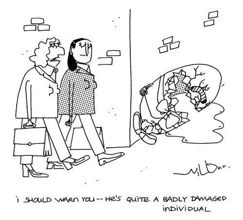 'I should warn you - he's quite a badly damaged individual.'