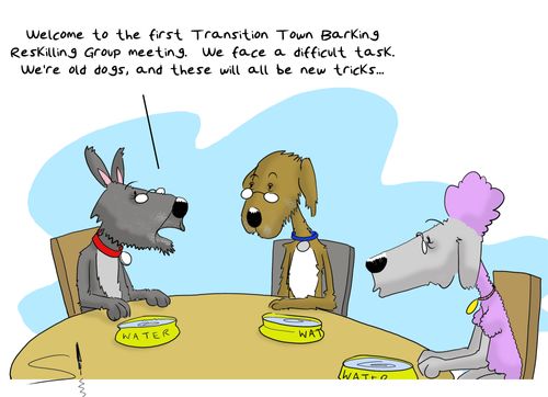 'Welcome to the first Transition Town Barking Reskilling Group meeting.  We face a difficult task. We are old dogs, and these will be new tricks...