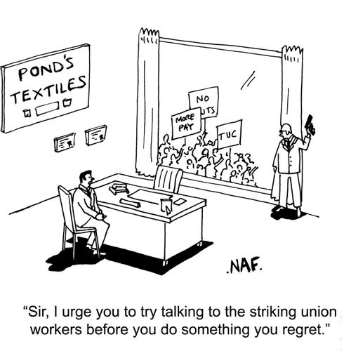 'SIr, I urge you to try talking to the striking union workers before you do something you regret.'
