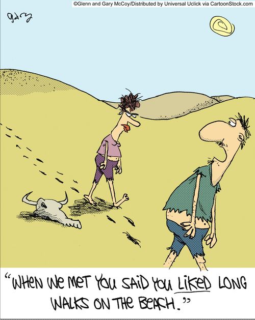 'When we met you said you liked long walks on the beach.'