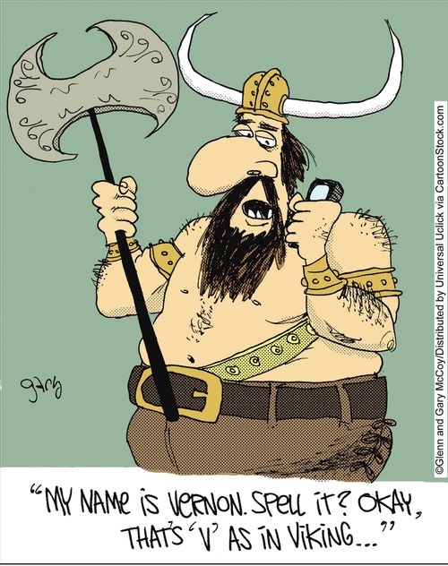 'My name is Vernon. Spell it? Okay, that's 'V' as in Viking...'