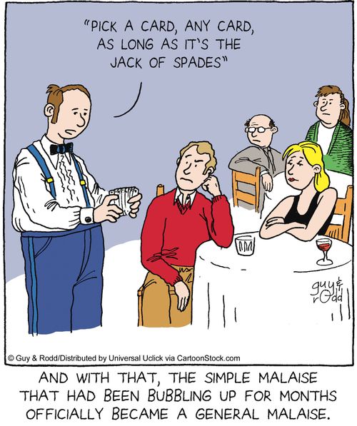 And with that, the simple malaise that had been bubbling up for months officially became a general malaise.