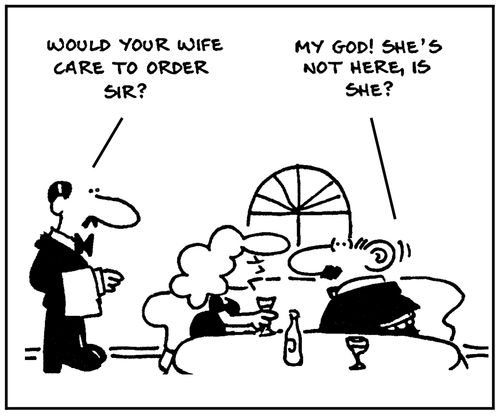 'Would your wife care to order sir?'