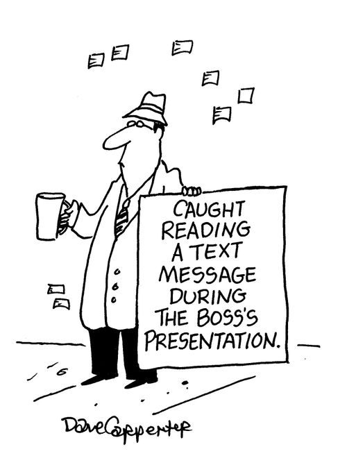 Caught reading a text message during the boss's presentation.