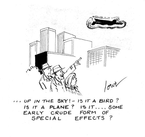 '...Up in the sky! - Is it a bird? Is it a plane? Is it. . . some early crude form of special effects?'