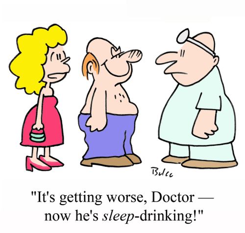 'It's getting worse, Doctor - Now he's SLEEP-drinking!'