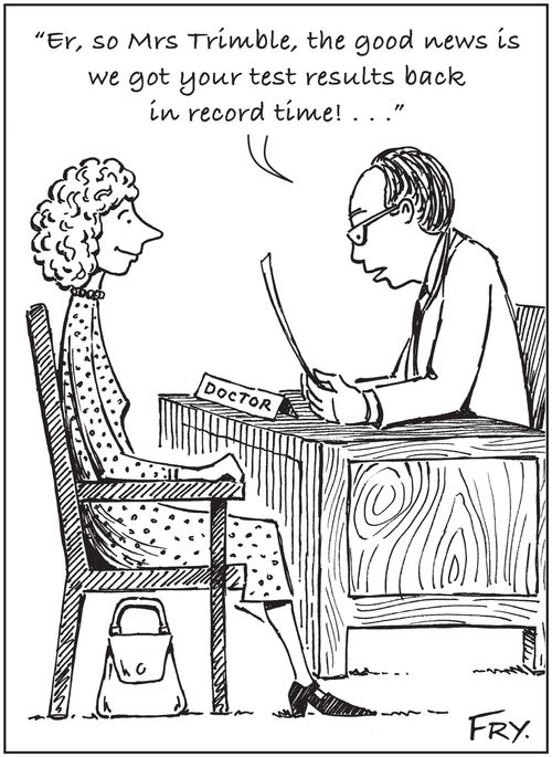 'Er, so Mrs Trimble, the good news is we got your test results back in record time! . . .'