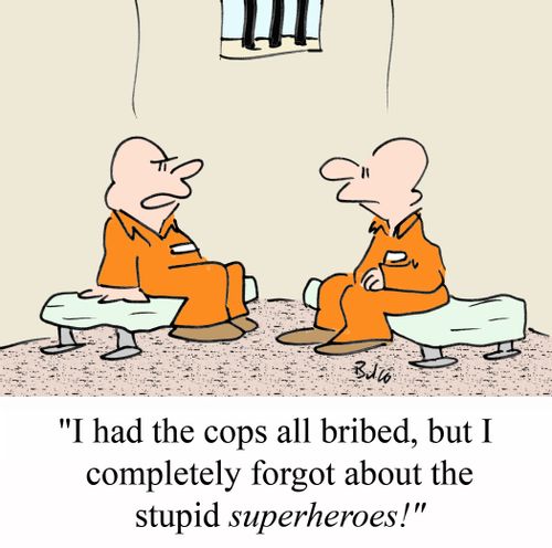 'I had the cops all bribed, but I completely forgot about the stupid superheroes!'
