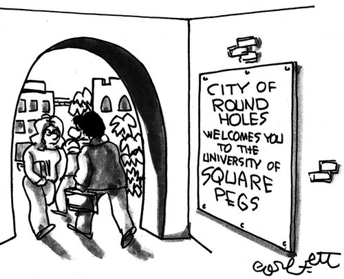 City of Round Holes welcomes you to the University of Square Pegs.