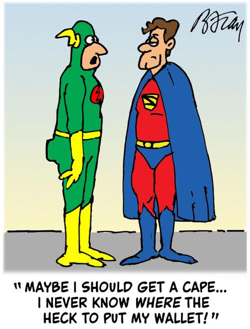 'Maybe I should get a cape...I never know where the heck to put my wallet!'