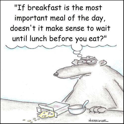 'If breakfast is the most important meal of the day, doesn't it make sense to wait until lunch before you eat?'
