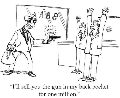 'I'll sell you the gun in my back pocket for one million.'