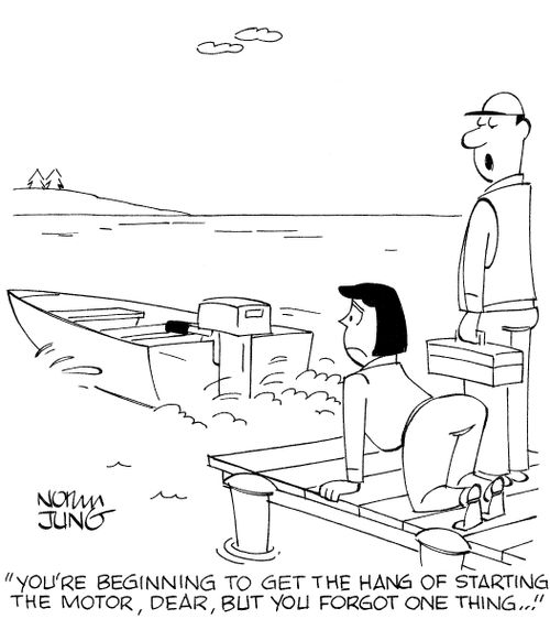 'You're beginning to get the hang of starting the motor, dear, but you forgot one thing...'