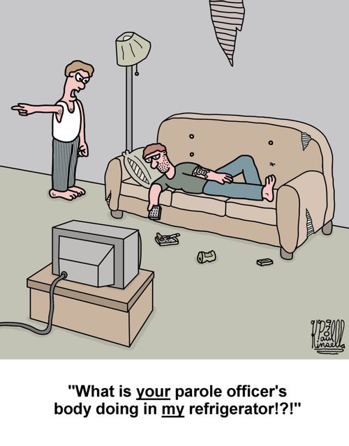 'What is YOUR parole officer's body doing in MY refrigerator!?!'