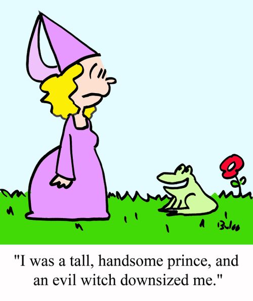 'I was a tall, handsome prince, and an evil witch downsized me.'