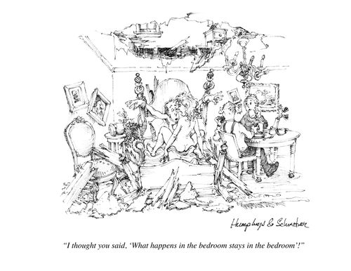'I thought you said, 'What happens in the bedroom stays in the bedroom'!'