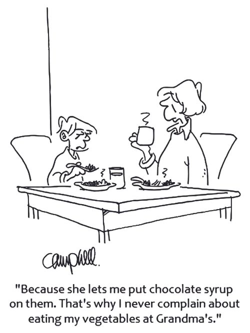 'Because she lets me put chocolate syrup on them. That's why I never complain about eating my vegetables at Grandma's.'