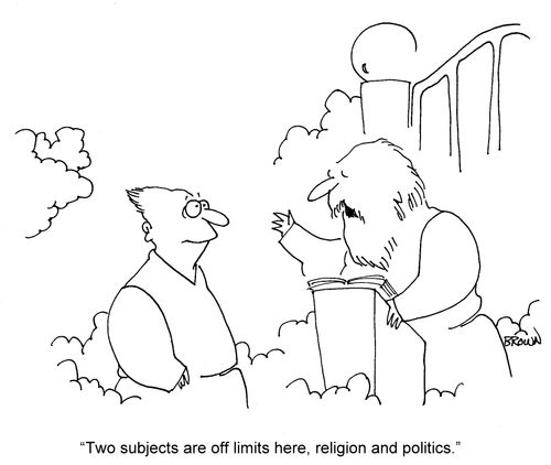'Two subjects are off limits here, religion and politics.'