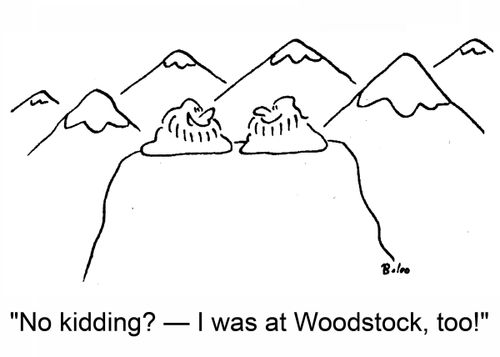 'No kidding? -- I was at Woodstock, too!'