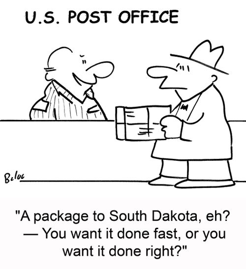 'A package to South Dakota, eh? -- You want it done fast, or you want it done right?'