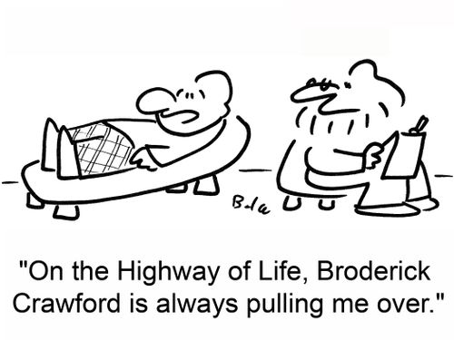 'On the Highway of Life, Broderick Crawford is always pulling me over.'
