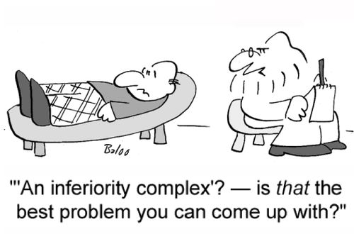 ''An inferiority complex'? -- is that the best problem you can come up with?'